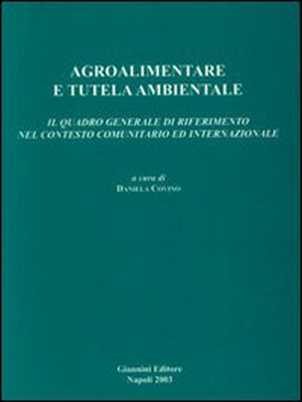 Agroalimentare e tutela ambientale. Il quadro generale di riferimento nel contesto comunitario ed internazionale - Librerie.coop Agroalimentare e tutela ambientale. Il quadro generale di riferimento nel contesto comunitario ed internazionale - Librerie.coop