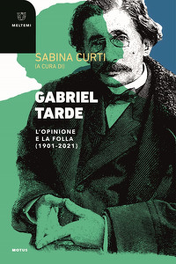 Gabriel Tarde. L'opinione e la follia (1901-2021) - Librerie.coop Gabriel Tarde. L'opinione e la follia (1901-2021) - Librerie.coop