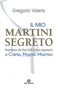 Il mio Martini segreto. Istantanee dai diari dell'ultimo segretario di Carlo Maria Martini - Librerie.coop