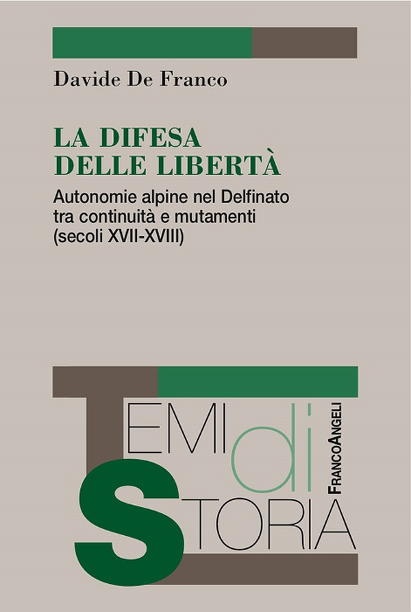 La difesa delle libertà. Autonomie alpine nel Delfinato tra continuità e mutamenti (secoli XVII-XVIII) - Librerie.coop La difesa delle libertà. Autonomie alpine nel Delfinato tra continuità e mutamenti (secoli XVII-XVIII) - Librerie.coop