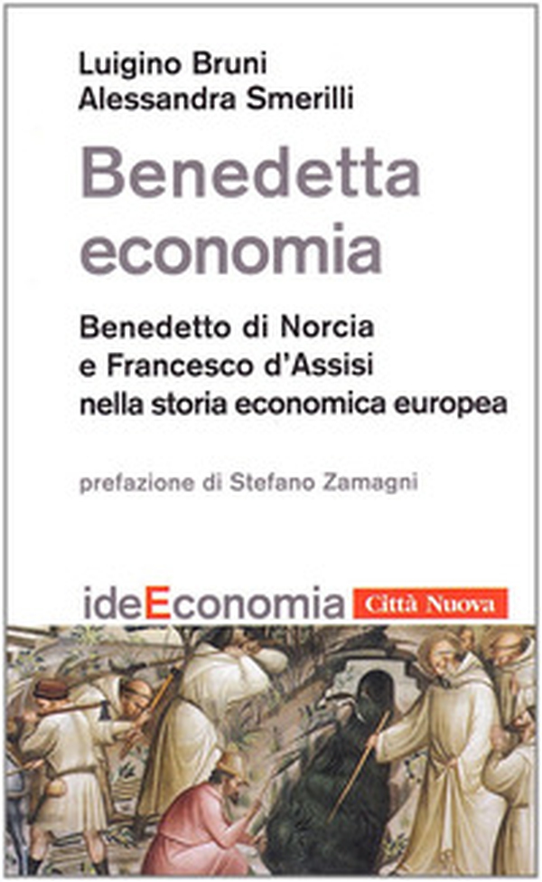 Benedetta economia. Benedetto da Norcia e Francesco d'Assisi nella storia economica europea - Librerie.coop Benedetta economia. Benedetto da Norcia e Francesco d'Assisi nella storia economica europea - Librerie.coop