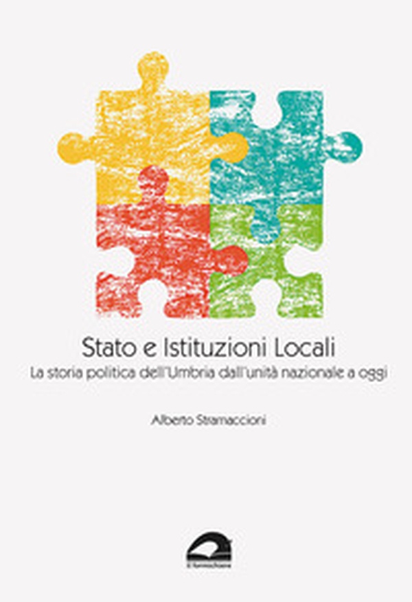 Stato e istituzioni locali. La storia politica dell'Umbria dall'unità nazionale a oggi - Librerie.coop Stato e istituzioni locali. La storia politica dell'Umbria dall'unità nazionale a oggi - Librerie.coop