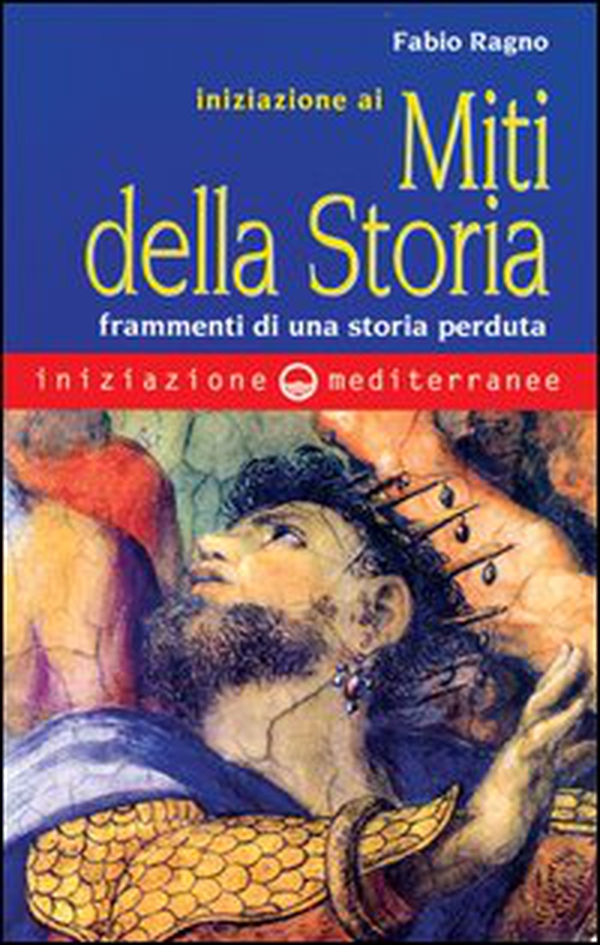 Iniziazione ai miti della storia. Frammenti di una storia perduta - Librerie.coop Iniziazione ai miti della storia. Frammenti di una storia perduta - Librerie.coop