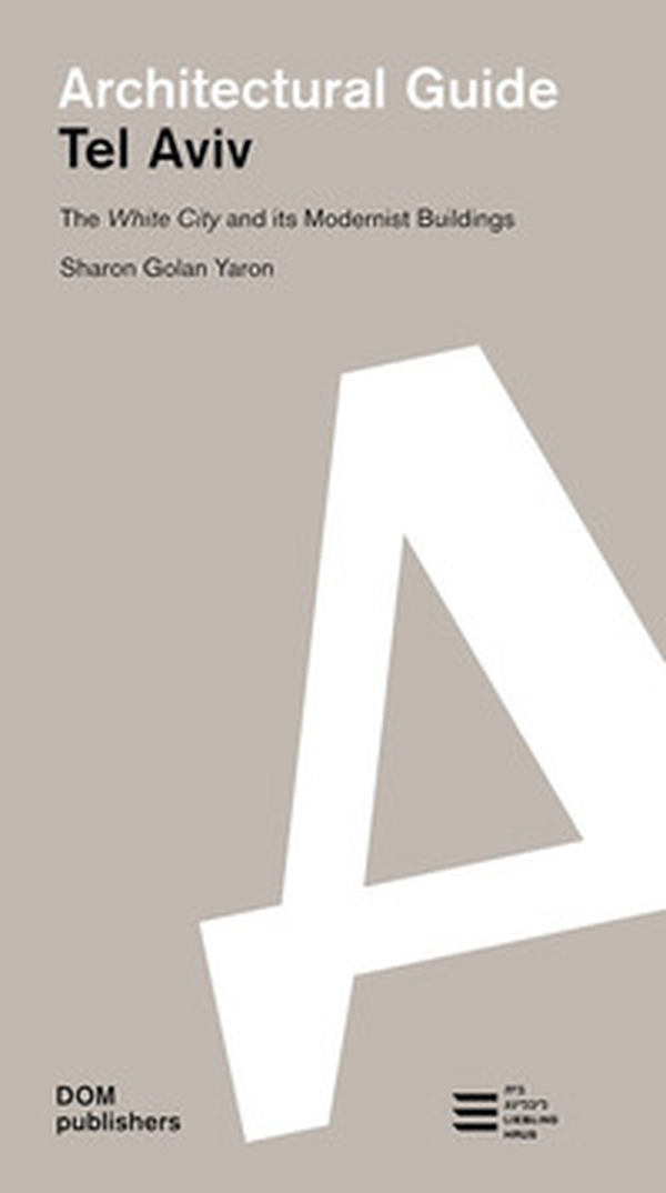 Tel Aviv. The White City and its modernist buildings. Architectural guide - Librerie.coop Tel Aviv. The White City and its modernist buildings. Architectural guide - Librerie.coop