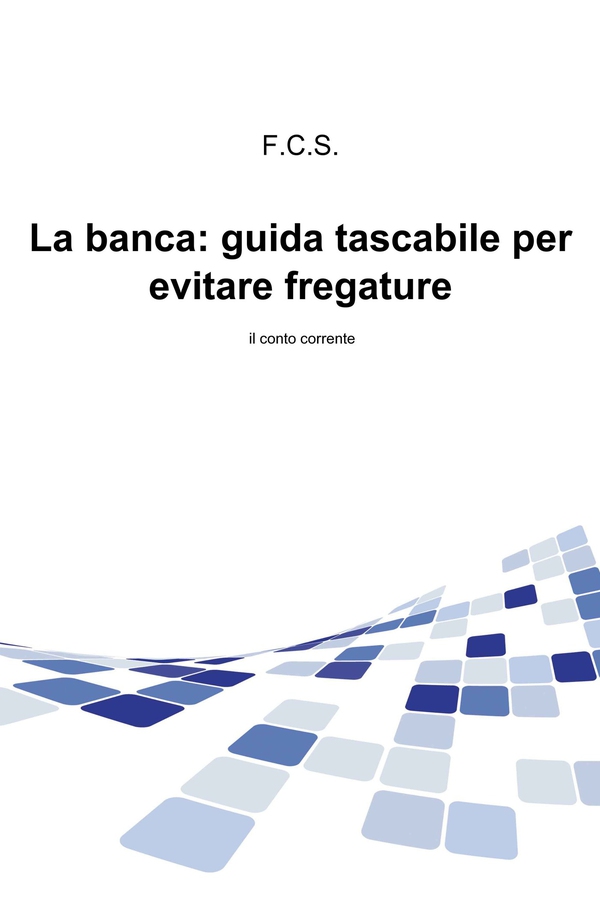 La banca: guida tascabile per evitare fregature - Librerie.coop La banca: guida tascabile per evitare fregature - Librerie.coop