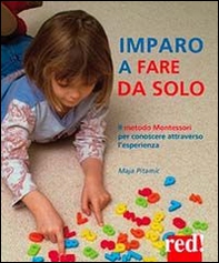 Imparo a fare da solo. Il metodo Montessori per conoscere attraverso l'esperienza - Librerie.coop