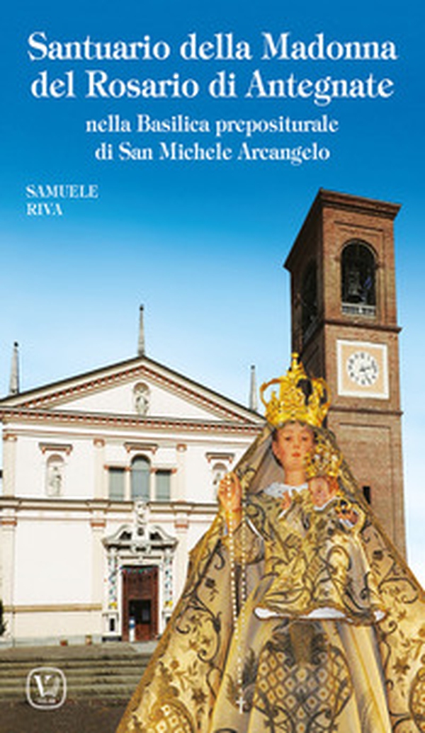 Santuario della Madonna del Rosario di Antegnate. Nella Basilica prepositurale di San Michele Arcangelo - Librerie.coop Santuario della Madonna del Rosario di Antegnate. Nella Basilica prepositurale di San Michele Arcangelo - Librerie.coop