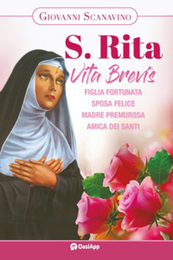 Santa Rita. Vita Brevis. Figlia fortunata, sposa felice, madre premurosa, amica dei santi - Librerie.coop Santa Rita. Vita Brevis. Figlia fortunata, sposa felice, madre premurosa, amica dei santi - Librerie.coop