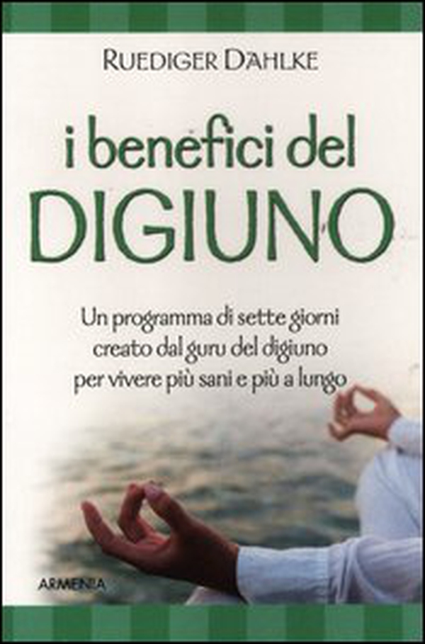 I benefici del digiuno. Programma di sette giorni creato dal guru del digiuno per vivere più sani e più a lungo - Librerie.coop I benefici del digiuno. Programma di sette giorni creato dal guru del digiuno per vivere più sani e più a lungo - Librerie.coop