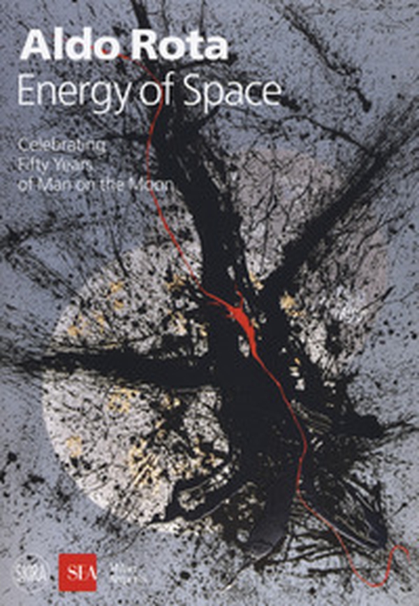 Aldo Rota. Energy of space. Celebrating fifty years of man on the moon. Ediz. italiana e inglese - Librerie.coop Aldo Rota. Energy of space. Celebrating fifty years of man on the moon. Ediz. italiana e inglese - Librerie.coop