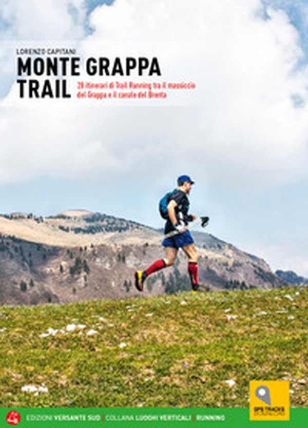 Monte Grappa Trail. 28 itinerari di trail running tra il massiccio del Grappa e il canale del Brenta - Librerie.coop Monte Grappa Trail. 28 itinerari di trail running tra il massiccio del Grappa e il canale del Brenta - Librerie.coop