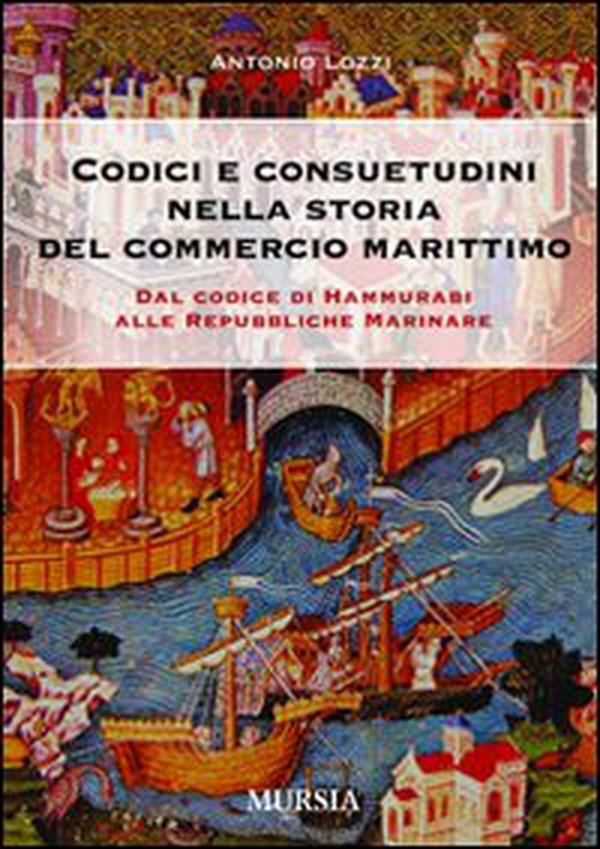 Codici e consuetudini del commercio marittimo. Dal Codice di Hammurabi alle Repubbliche marinare - Librerie.coop Codici e consuetudini del commercio marittimo. Dal Codice di Hammurabi alle Repubbliche marinare - Librerie.coop