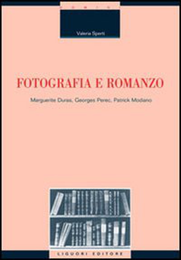 Fotografia e romanzo. Marguerite Duras, Georges Perec, Patrick Modiano - Librerie.coop Fotografia e romanzo. Marguerite Duras, Georges Perec, Patrick Modiano - Librerie.coop