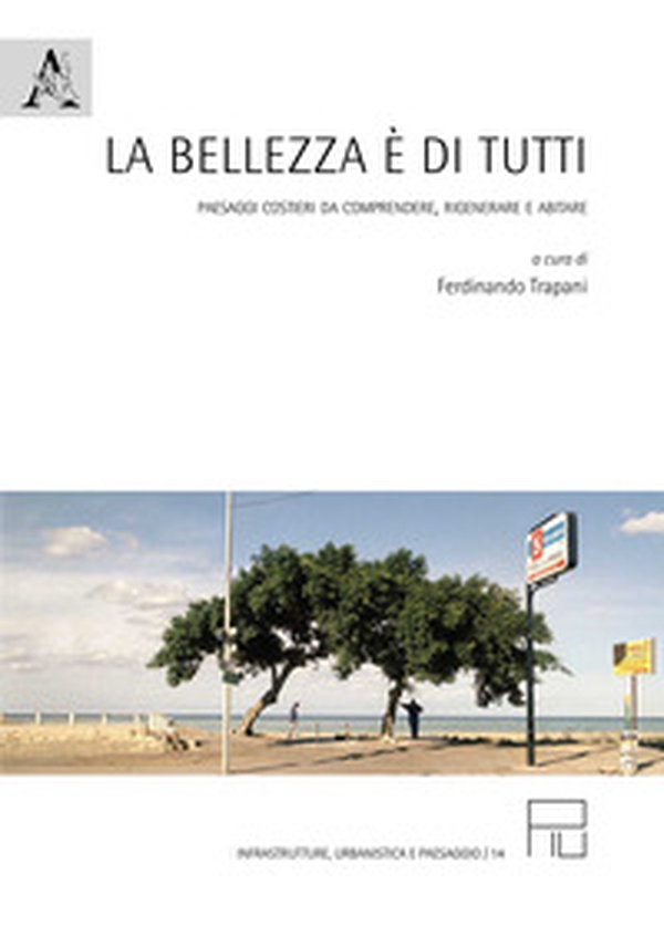 La bellezza è di tutti. Paesaggi costieri da comprendere, rigenerare e abitare - Librerie.coop La bellezza è di tutti. Paesaggi costieri da comprendere, rigenerare e abitare - Librerie.coop