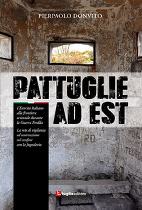 Pattuglie ad Est. L'Esercito Italiano alla frontiera orientale durante la Guerra Fredda - Librerie.coop Pattuglie ad Est. L'Esercito Italiano alla frontiera orientale durante la Guerra Fredda - Librerie.coop