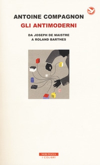 Gli antimoderni. Da Joseph De Maistre a Roland Barthes - Librerie.coop