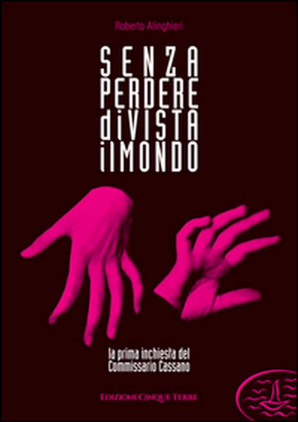 Senza perdere di vista il mondo. La prima inchiesta del commissario Cassano - Librerie.coop Senza perdere di vista il mondo. La prima inchiesta del commissario Cassano - Librerie.coop