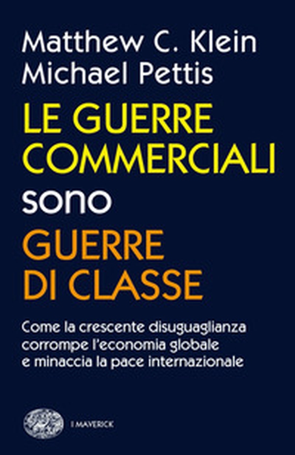 Le guerre commerciali sono guerre di classe. Come la crescente disuguaglianza corrompe l'economia globale e minaccia la pace internazionale - Librerie.coop Le guerre commerciali sono guerre di classe. Come la crescente disuguaglianza corrompe l'economia globale e minaccia la pace internazionale - Librerie.coop