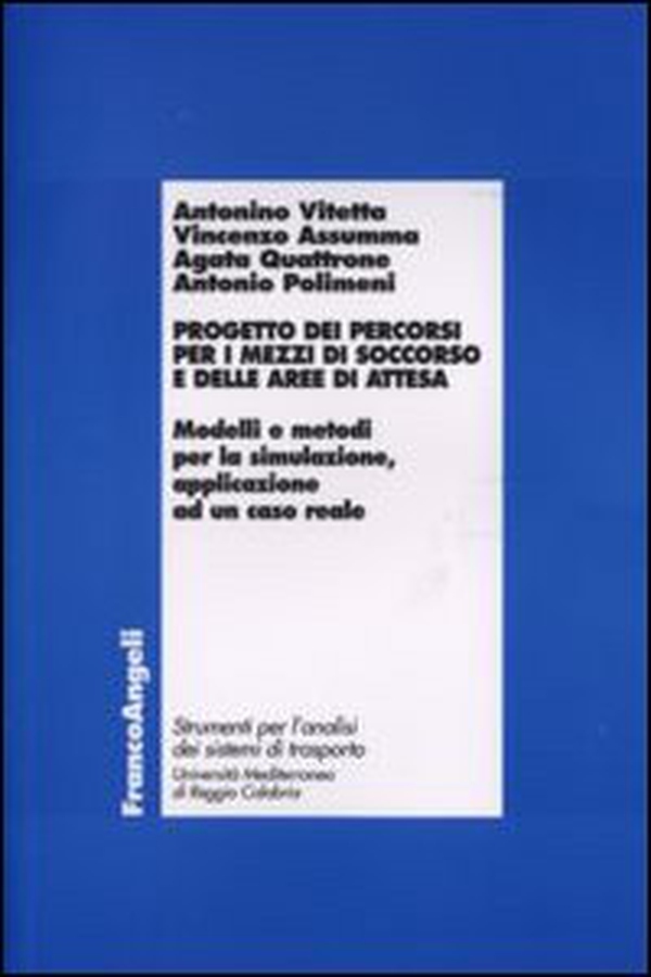 Progetto dei percorsi per i mezzi di soccorso e delle aree di attesa. Modelli e metodi per la simulazione, applicazione ad un caso reale - Librerie.coop Progetto dei percorsi per i mezzi di soccorso e delle aree di attesa. Modelli e metodi per la simulazione, applicazione ad un caso reale - Librerie.coop
