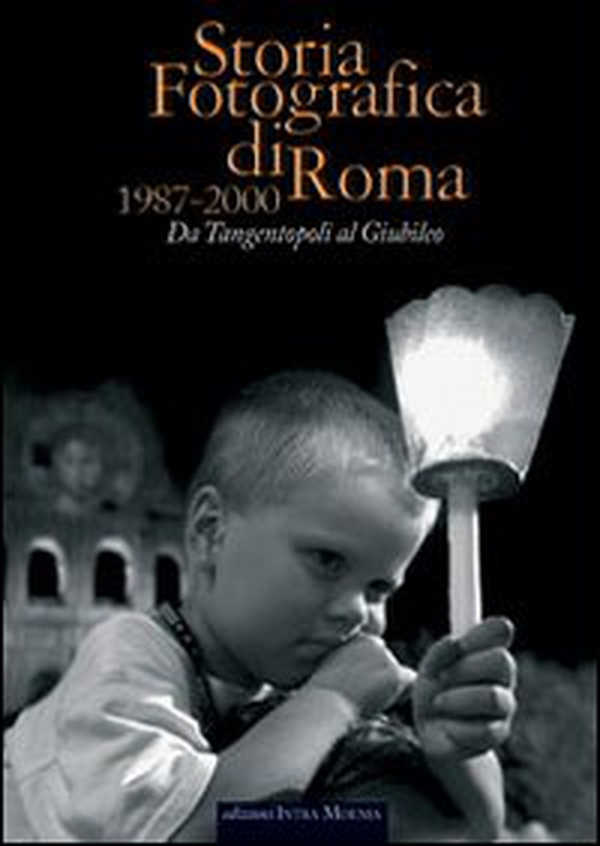 Storia fotografica di Roma 1987-2000. Da tangentopoli al giubileo - Librerie.coop Storia fotografica di Roma 1987-2000. Da tangentopoli al giubileo - Librerie.coop