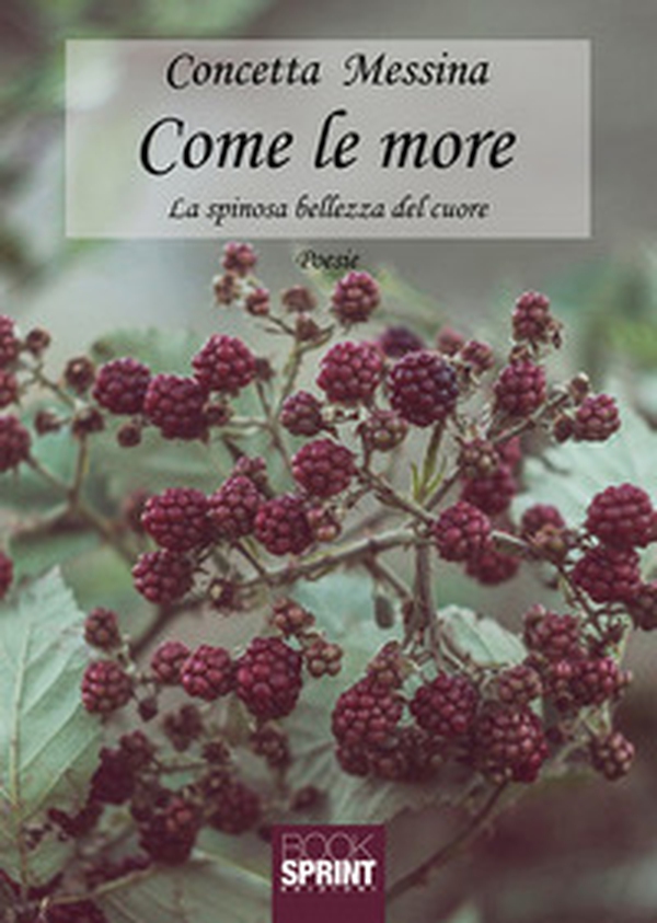 Come le more. La spinosa bellezza del cuore - Librerie.coop Come le more. La spinosa bellezza del cuore - Librerie.coop