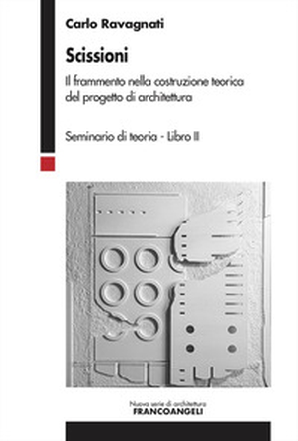 Scissioni. Il frammento nella costruzione teorica del progetto di architettura - Librerie.coop Scissioni. Il frammento nella costruzione teorica del progetto di architettura - Librerie.coop