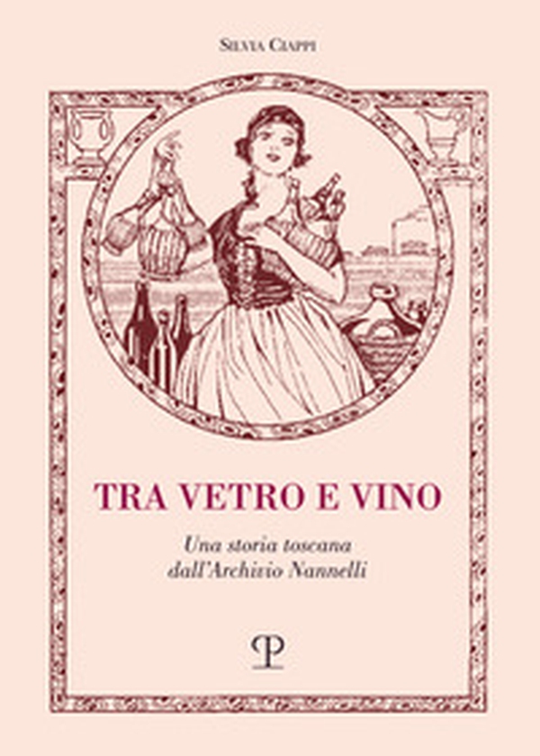 Tra vetro e vino. Una storia toscana dall'Archivio Nannelli - Librerie.coop Tra vetro e vino. Una storia toscana dall'Archivio Nannelli - Librerie.coop
