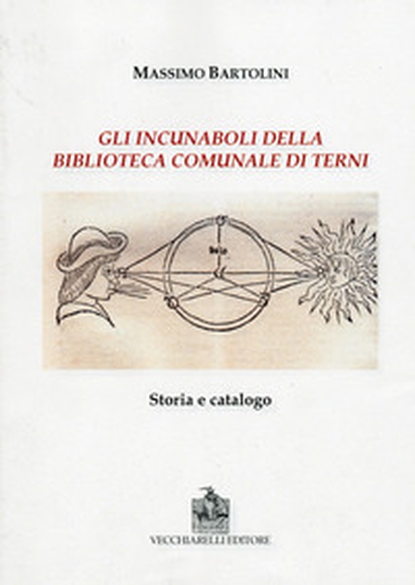 Gli incunaboli della biblioteca comunale di Terni. Storia e catalogo - Librerie.coop Gli incunaboli della biblioteca comunale di Terni. Storia e catalogo - Librerie.coop