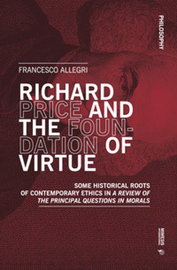 Richard Price and the foundation of virtue. Some historical roots of contemporary ethics in «A review of the principal questions in morals» - Librerie.coop Richard Price and the foundation of virtue. Some historical roots of contemporary ethics in «A review of the principal questions in morals» - Librerie.coop