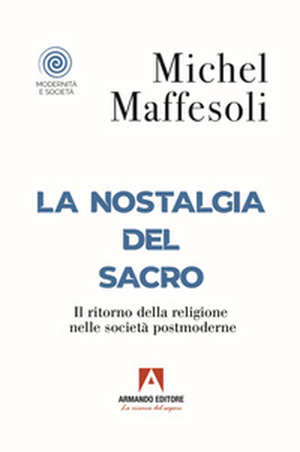 La nostalgia del sacro. Il ritorno della religione nelle società postmoderne - Librerie.coop La nostalgia del sacro. Il ritorno della religione nelle società postmoderne - Librerie.coop