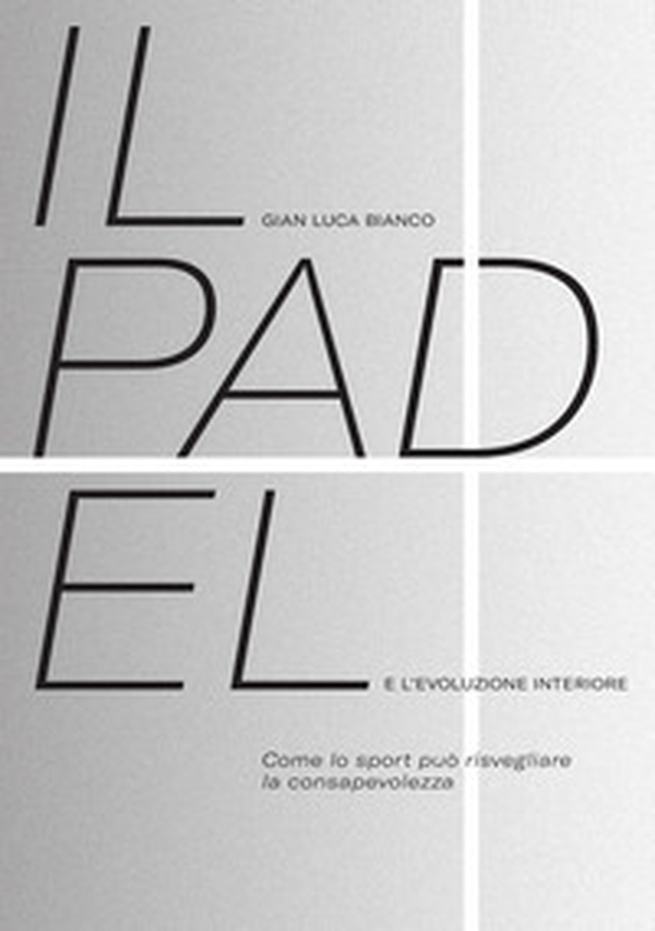 Il padel e l'evoluzione interiore. Come lo sport può risvegliare la consapevolezza - Librerie.coop Il padel e l'evoluzione interiore. Come lo sport può risvegliare la consapevolezza - Librerie.coop