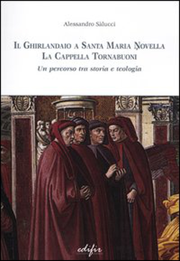 Il Ghirlandaio a Santa Maria Novella. La cappella Tornabuoni. Un percorso tra storia e teologia - Librerie.coop Il Ghirlandaio a Santa Maria Novella. La cappella Tornabuoni. Un percorso tra storia e teologia - Librerie.coop