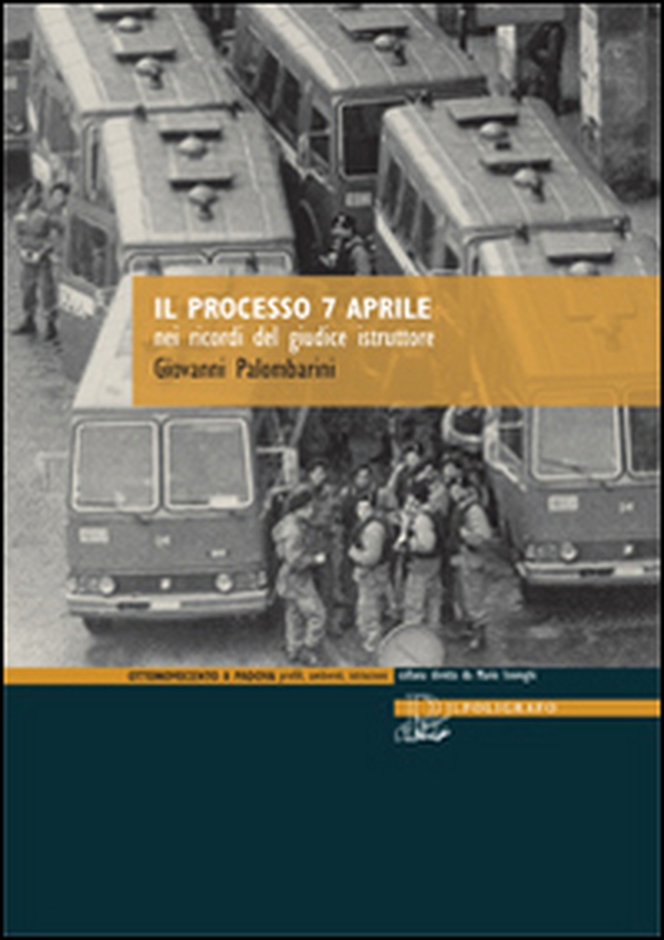 Il processo 7 aprile nei ricordi del giudice istruttore - Librerie.coop Il processo 7 aprile nei ricordi del giudice istruttore - Librerie.coop