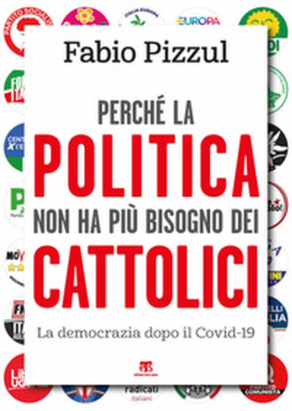 Perché la politica non ha più bisogno dei cattolici. La democrazia dopo il Covid-19 - Librerie.coop Perché la politica non ha più bisogno dei cattolici. La democrazia dopo il Covid-19 - Librerie.coop