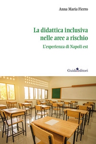 La didattica inclusiva nelle aree a rischio. L'esperienza di Napoli est - Librerie.coop