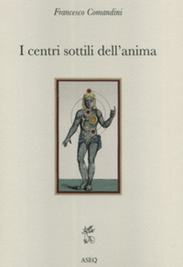 I centri sottili dell'anima. Considerazioni sulla fisiologia dell'uomo interiore nella tradizione cristiana - Librerie.coop I centri sottili dell'anima. Considerazioni sulla fisiologia dell'uomo interiore nella tradizione cristiana - Librerie.coop