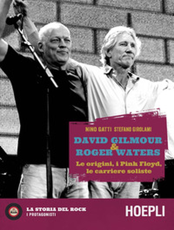 David Gilmour & Roger Waters. Le origini, i Pink Floyd, le carriere soliste - Librerie.coop David Gilmour & Roger Waters. Le origini, i Pink Floyd, le carriere soliste - Librerie.coop