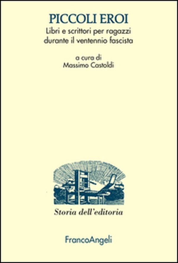 Piccoli eroi. Libri e scrittori per ragazzi durante il ventennio fascista - Librerie.coop Piccoli eroi. Libri e scrittori per ragazzi durante il ventennio fascista - Librerie.coop