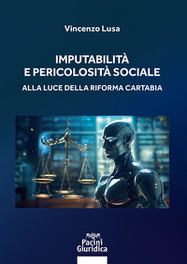 Imputabilità e pericolosità sociale. Alla luce della riforma Cartabia - Librerie.coop Imputabilità e pericolosità sociale. Alla luce della riforma Cartabia - Librerie.coop