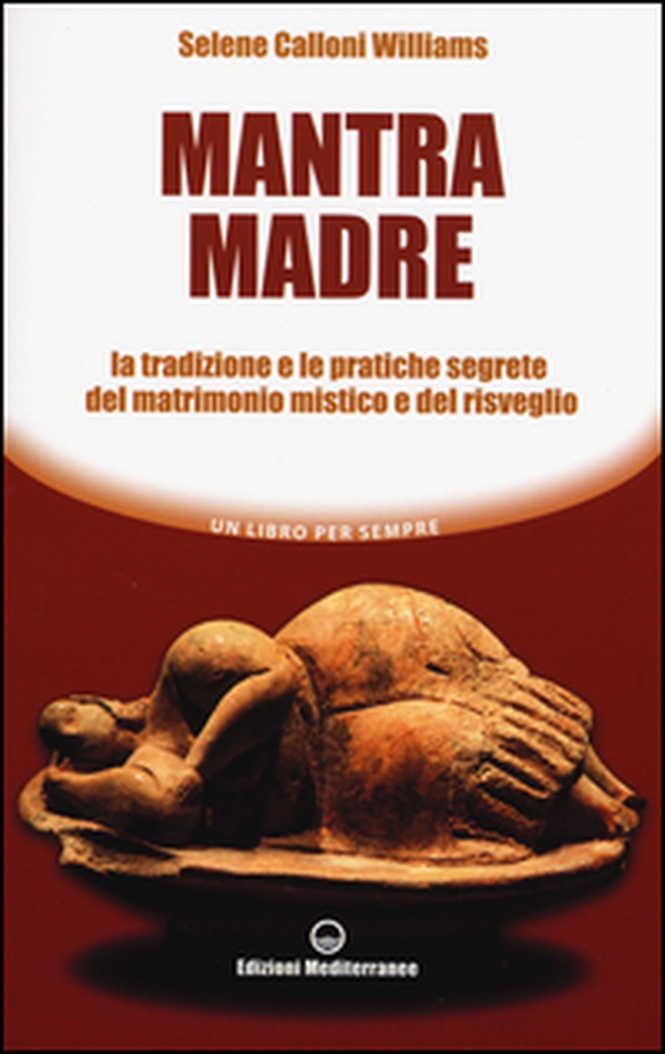 Mantra madre. Le tradizioni e le pratiche segrete del matrimonio mistico e del risveglio - Librerie.coop Mantra madre. Le tradizioni e le pratiche segrete del matrimonio mistico e del risveglio - Librerie.coop