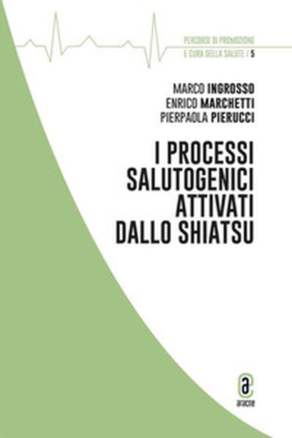 I processi salutogenici attivati dallo Shiatsu - Librerie.coop I processi salutogenici attivati dallo Shiatsu - Librerie.coop
