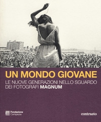 Un mondo giovane. Le nuove generazioni nello sguardo dei fotografi Magnum. Catalogo della mostra (La Spezia, 16 dicembre 2018-3 marzo 2019) - Librerie.coop