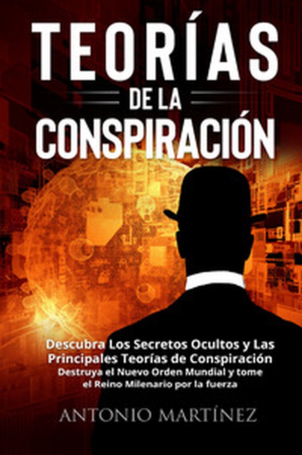 Teorìas de la conspiraciòn. Descubra Los Secretos Ocultos y Las Principales Teorías de Conspiración. Destruya el Nuevo Orden Mundial y tome el Reino Milenario por la fuerza - Librerie.coop Teorìas de la conspiraciòn. Descubra Los Secretos Ocultos y Las Principales Teorías de Conspiración. Destruya el Nuevo Orden Mundial y tome el Reino Milenario por la fuerza - Librerie.coop