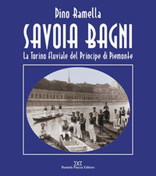 Savoia Bagni. La Torino fluviale del principe di Piemonte - Librerie.coop Savoia Bagni. La Torino fluviale del principe di Piemonte - Librerie.coop