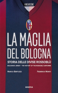 La maglia del Bologna 1909-2016. Storia delle divise rossoblù - Librerie.coop