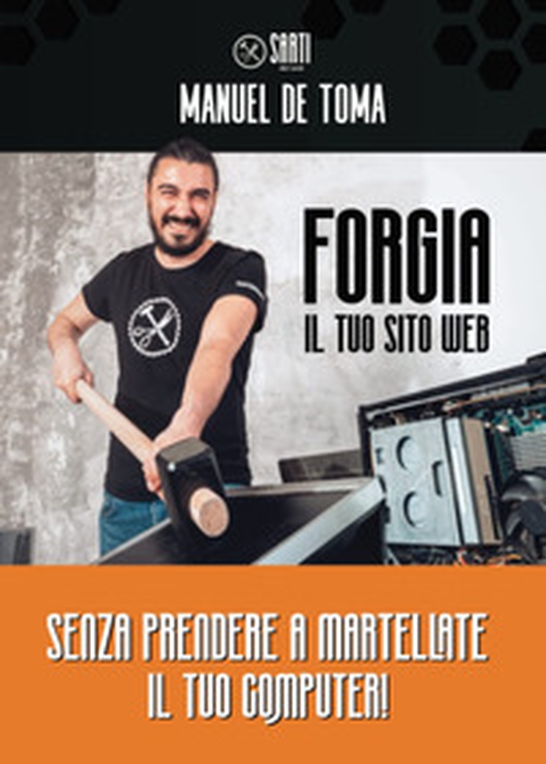 Forgia il tuo sito web. Senza prendere a martellate il tuo computer! - Librerie.coop Forgia il tuo sito web. Senza prendere a martellate il tuo computer! - Librerie.coop