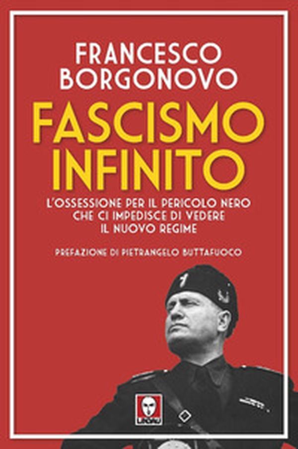 Fascismo infinito. L'ossessione per il pericolo nero che ci impedisce di vedere il nuovo regime - Librerie.coop Fascismo infinito. L'ossessione per il pericolo nero che ci impedisce di vedere il nuovo regime - Librerie.coop