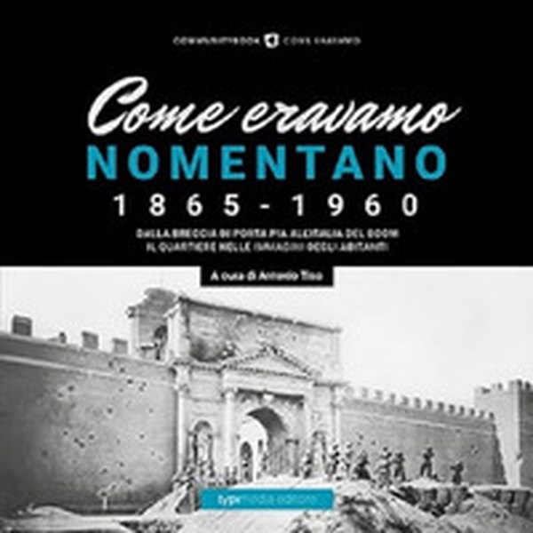 Come eravamo. Nomentano 1865-1960 - Librerie.coop Come eravamo. Nomentano 1865-1960 - Librerie.coop