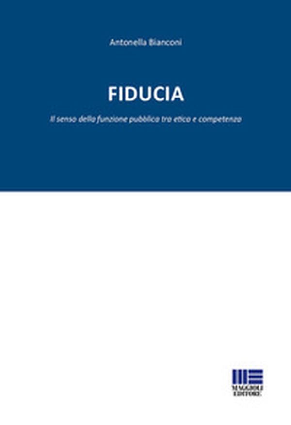 Fiducia. Il senso della funzione pubblica tra etica e competenza - Librerie.coop Fiducia. Il senso della funzione pubblica tra etica e competenza - Librerie.coop