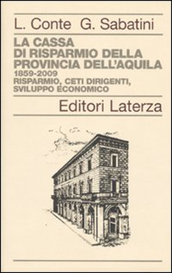 La Cassa di Risparmio della Provincia dell'Aquila. 1859-2009. Risparmio, ceti dirigenti, sviluppo economico - Librerie.coop La Cassa di Risparmio della Provincia dell'Aquila. 1859-2009. Risparmio, ceti dirigenti, sviluppo economico - Librerie.coop